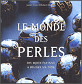 Le monde des perles. Des bijoux fantaisie  raliser soi-mme 